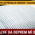 Son depremler Antalya'da deprem mi oldu kaç şiddetinde?