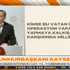 Cumhurbaşkanı Erdoğan : Ateş olsan cürmün kadar yer yakarsın
