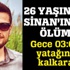 26 yaşındaki Sinan'ın feci ölümü!