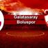 Galatasaray 2-0 Boluspor canlı anlatım Galatasaray 2-0 Boluspor canlı anlatım