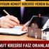 Kredi faiz oranları ne kadar düştü 2018 Konut kredisi hesaplama faiz indirimi yapılan bankalar