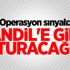 Operasyon sinyali: Kandil'e girip oturacağız!