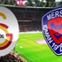 Galatasaray Mersin İdmanyurdu maçı ne zaman saat kaçta hangi kanalda?