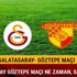 Galatasaray Göztepe maçı ne zaman Galatasaray Göztepe maçı hangi kanalda saat kaçta?