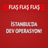 İstanbul'da helikopter destekli operasyon