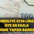 Emekliye 4750 lira! İşte en fazla ek ödeme yapan bankalar! Emekliye 4750 lira! İşte en fazla ek ödeme yapan bankalar!