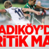 Kadıköy'de Kritik Maç! Kadıköy'de Kritik Maç!
