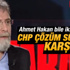 Ahmet Hakan: CHP çözüm sürecine destek vermiyor