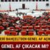Genel af ne zaman yürürlüğe girecek Mahkum tutuklu ve borçlulara af çıkacak mı son durum