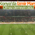 Konyaspor-Fenerbahçe maçında İzmir Marşı