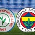 Çaykur Rizespor - Fenerbahçe (19.00)