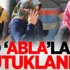'Abla'lar tutuklandı
