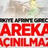 Türkiye Afrin’e girecek! Harekat kaçınılmaz...