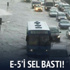 İstanbul'da E-5'i su bastı!