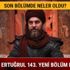 Diriliş Ertuğrul 143. yeni bölüm fragmanı yayında mı? Diriliş Ertuğrul 142.bölümde neler oldu? Diriliş Ertuğrul 143. yeni bölüm fragmanı yayında mı? Diriliş Ertuğrul 142.bölümde neler oldu?