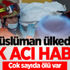 Müslüman ülkeden çok acı haber! Çok sayıda ölü var