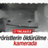 Teröristlerin öldürülme anı kamerada