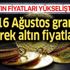 Altın fiyatları artışta! 16 Ağustos gram ve çeyrek altın fiyatları...