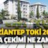 Gaziantep TOKİ kuraları ne zaman çekilecek? 2020 Şahinbey, Şehitkamil, Nizip, İslahiye, Nurdağı kura sonuçları...