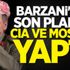 Barzani'nin son planını CIA ve Mossad yaptı
