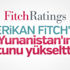 Fitch, Yunanistan'ın kredi notunu yükseltti