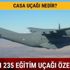 CASA uçağı nedir CASA CN 235 Isparta eğitim uçağı özellikleri nelerdir