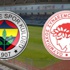 Fenerbahçe- Olympiakos Fenerbahçe- Olympiakos