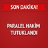 Paralel hakim tutuklandı