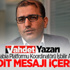 Vadet Yazarı: 'Liderlere Tehdit Mesajı Taşıyor' Vadet Yazarı: 'Liderlere Tehdit Mesajı Taşıyor'