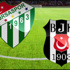 Bursaspor Beşiktaş maçı Canlı Anlatım