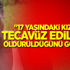 17 yaşındaki kızımın tecavüz edilerek öldürüldüğünü gördüm