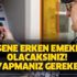 Emeklilik fırsatı! 8 sene erken emekli olacaksınız! İşte 8 yıl erken emeklilik için yapmanız gerekenler