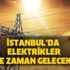 İstanbul elektrik kesintisi (7 Mart) İstanbul’da elektrikler ne zaman gelecek?