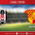 CANLI ANLATIM! Beşiktaş - Göztepe CANLI ANLATIM! Beşiktaş - Göztepe
