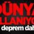 Dünya Sallanıyor! Bir deprem daha..