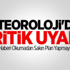 Meteoroloji'den Kritik Uyarı!