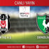 CANLI ANLATIM! Beşiktaş - Denizlispor