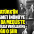 ﻿İşte Atatürk’ün önce İsmet İnönü’ye sonra da Meclis’te bütün milletvekillerine okuduğu o şiir