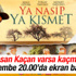 Ya Nasip Ya Kısmet izleyiciyle buluşacak