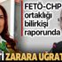 FETÖ-CHP ortaklığı bilirkişi raporunda: El ele devleti zarara uğrattılar