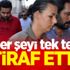 Her şeyi tek tek itiraf etti! Her şeyi tek tek itiraf etti!