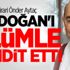 Firari Önder Aytaç Erdoğan'ı ölümle tehdit etti Firari Önder Aytaç Erdoğan'ı ölümle tehdit etti