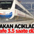Bakan açıkladı! O mesafe 3.5 saate düşecek!
