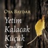 Oya Baydar'dan bir duygu güncesi: “Yetim Kalacak Küçük Şeyler”