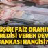 En düşük faiz oranıyla ev kredisi veren devlet bankası hangisi?