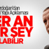 Erdoğan: Her An Her Şey Olabilir