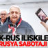 Türk-Rus ilişkilerine Derin Rusya sabotajı iddiası