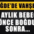 8 aylık bebeği önce boğdu, sonra çöpe attı! 8 aylık bebeği önce boğdu, sonra çöpe attı!