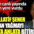 ﻿Abdullatif Şener yapılan yağmayı canlı yayında anlata anlata bitiremedi