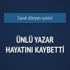 Edebiyat dünyasının acı kaybı